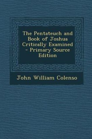 Cover of The Pentateuch and Book of Joshua Critically Examined - Primary Source Edition