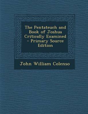 Book cover for The Pentateuch and Book of Joshua Critically Examined - Primary Source Edition