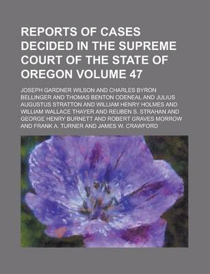 Book cover for Reports of Cases Decided in the Supreme Court of the State of Oregon Volume 47