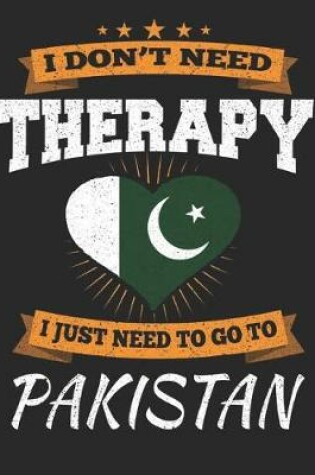 Cover of I Don't Need Therapy I Just Need To Go To Pakistan