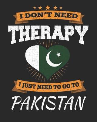 Book cover for I Don't Need Therapy I Just Need To Go To Pakistan