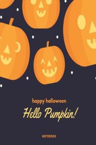 Cover of Happy Halloween, Hello Pumpkin!, Notebook