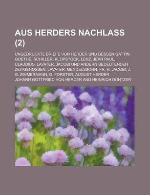 Book cover for Aus Herders Nachlass; Ungedruckte Briefe Von Herder Und Dessen Gattin, Goethe, Schiller, Klopstock, Lenz, Jean Paul, Claudius, Lavater, Jacobi Und and