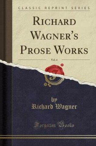 Cover of Richard Wagner's Prose Works, Vol. 4 (Classic Reprint)