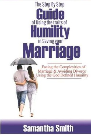 Cover of The step by step guide of using the traits of humility in saving your marriage
