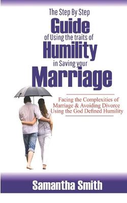 Book cover for The step by step guide of using the traits of humility in saving your marriage