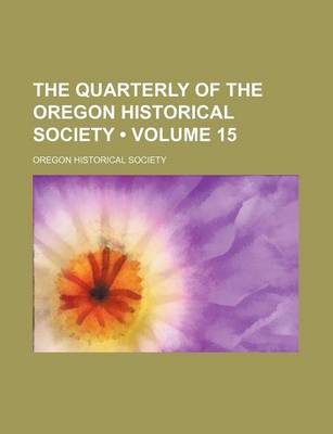 Book cover for The Quarterly of the Oregon Historical Society (Volume 15)