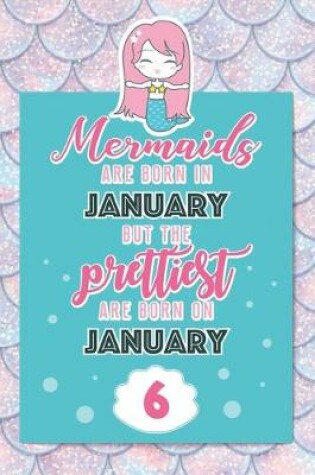 Cover of Mermaids Are Born In January But The Prettiest Are Born On January 6