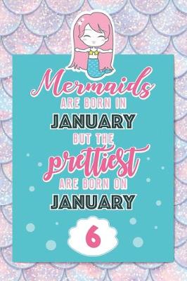 Book cover for Mermaids Are Born In January But The Prettiest Are Born On January 6