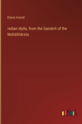 Cover of Indian Idylls, from the Sanskrit of the Mah�bh�rata
