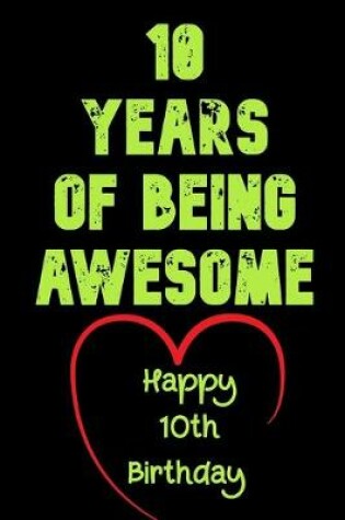 Cover of 10 Years Of Being Awesome Happy 10th Birthday