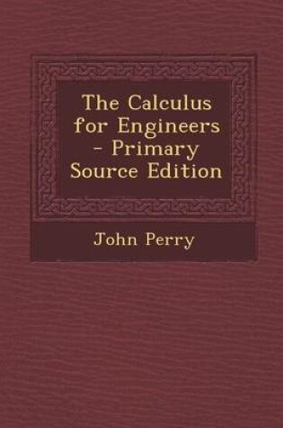 Cover of The Calculus for Engineers - Primary Source Edition