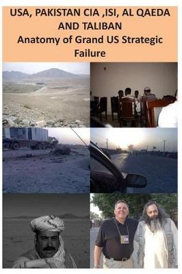 Book cover for USA, ISI, AL QAEDA and TALIBAN Anatomy of Grand US Strategic Failure