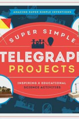 Cover of Super Simple Telegraph Projects: Inspiring & Educational Science Activities
