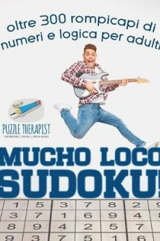 Cover of Mucho Loco Sudoku! oltre 300 rompicapi di numeri e logica per adulti