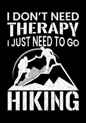 Book cover for I Don't Need Therapy I Just Need to Go Hiking