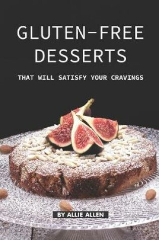 Cover of Gluten-Free Desserts That Will Satisfy Your Cravings