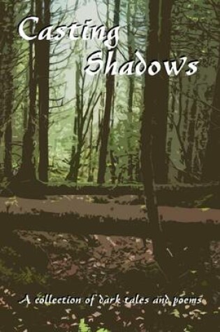 Cover of Casting Shadows: A Collection of Dark Tales and Poems