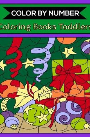 Cover of Color By Number Coloring Books Toddlers
