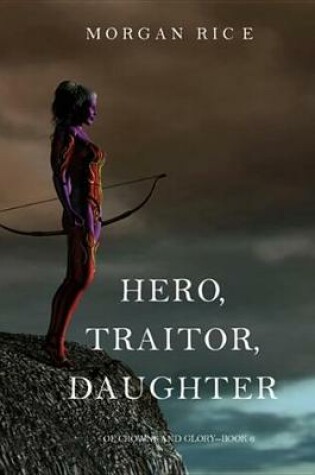 Cover of Hero, Traitor, Daughter (of Crowns and Glory-Book 6)