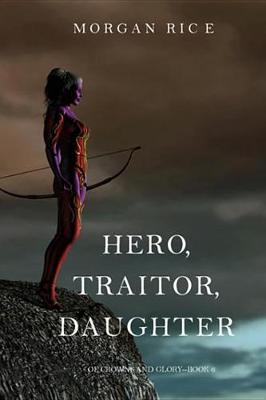 Cover of Hero, Traitor, Daughter (of Crowns and Glory-Book 6)