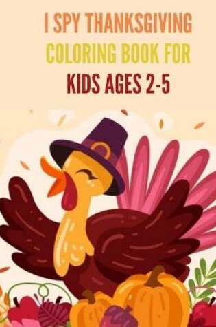 Cover of I Spy Thanksgiving Coloring Book for Kids Ages 2-5