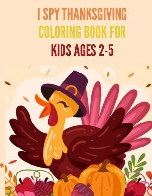 Book cover for I Spy Thanksgiving Coloring Book for Kids Ages 2-5