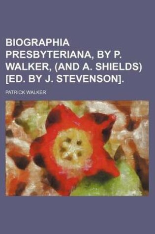 Cover of Biographia Presbyteriana, by P. Walker, (and A. Shields) [Ed. by J. Stevenson].