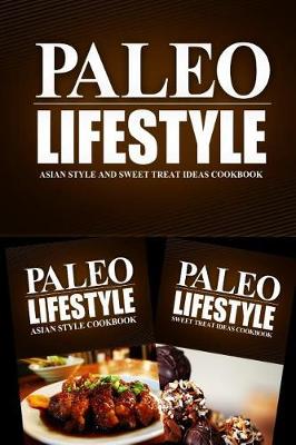 Cover of Paleo Lifestyle - Asian Style and Sweet Treat Ideas Cookbook