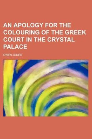 Cover of An Apology for the Colouring of the Greek Court in the Crystal Palace