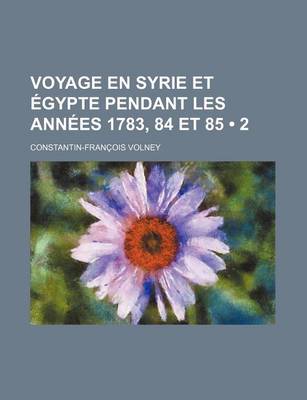 Book cover for Voyage En Syrie Et Egypte Pendant Les Annees 1783, 84 Et 85 (2)