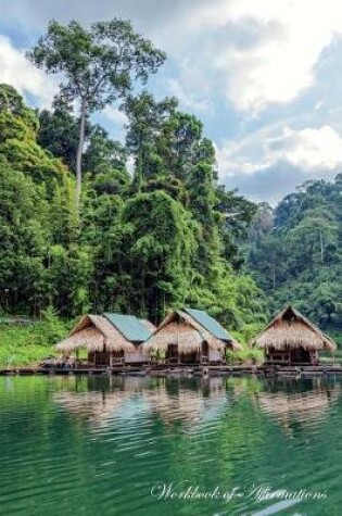 Cover of Floating Village Lake Cheo Thailand Workbook of Affirmations Floating Village Lake Cheo Thailand Workbook of Affirmations