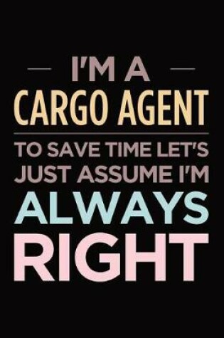 Cover of I'm a Cargo Agent, to Save Time Let's Just Assume I'm Always Right