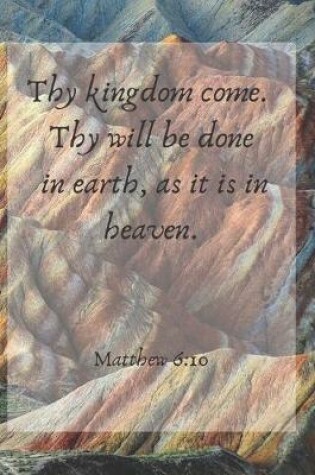 Cover of Thy kingdom come. Thy will be done in earth, as it is in heaven.