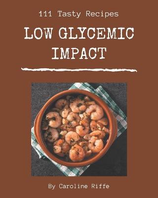 Book cover for 111 Tasty Low Glycemic Impact Recipes