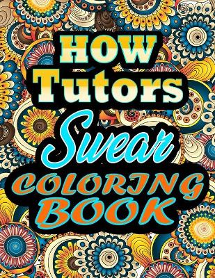 Book cover for HOW tutors Swear Coloring Book