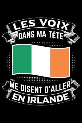 Book cover for Les Voix Dans Ma Tete Me Disent D'Aller en Irlande