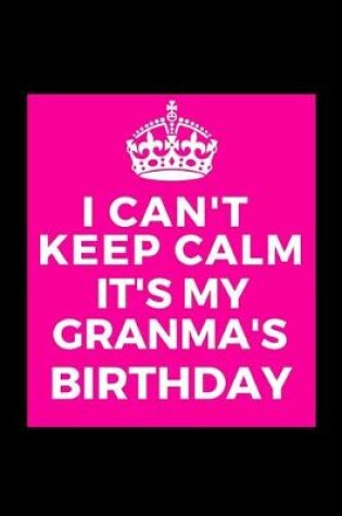Cover of I Can't Keep Calm It's My Granma's Birthday