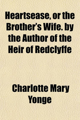 Book cover for Heartsease, or the Brother's Wife. by the Author of the Heir of Redclyffe