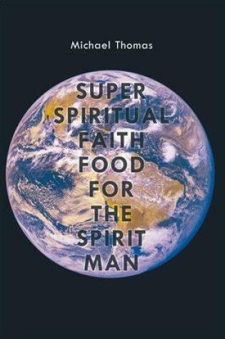 Cover of Super Spiritual Faith Food for the Spirit Man