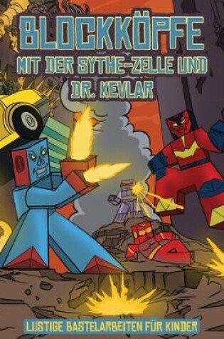 Cover of Lustige Bastelarbeiten für Kinder (Blockköpfe - mit der Sythe-Zelle und Dr. Kevlar)