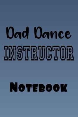 Book cover for Dad Dance Instructor Notebook