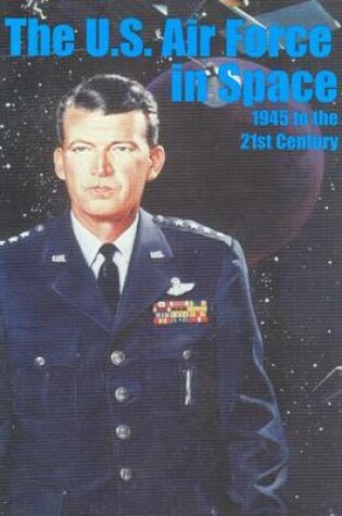 Cover of The U.S. Air Force in Space 1945 to the Twenty-first Century