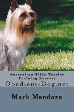 Cover of Australian Silky Terrier Training Secrets