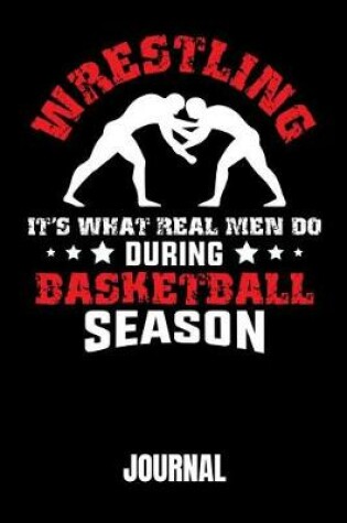 Cover of Wrestling Its What Real Men Do During Basketball Season
