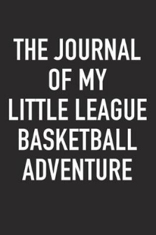 Cover of The Journal of My Little League Basketball Adventure