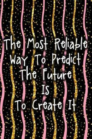 Cover of The Most Reliable Way to Predict the Future Is to Create It