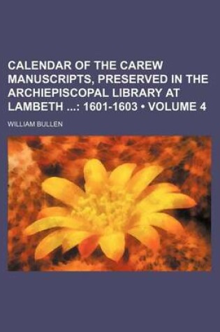 Cover of Calendar of the Carew Manuscripts, Preserved in the Archiepiscopal Library at Lambeth (Volume 4); 1601-1603