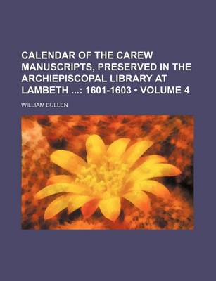 Book cover for Calendar of the Carew Manuscripts, Preserved in the Archiepiscopal Library at Lambeth (Volume 4); 1601-1603