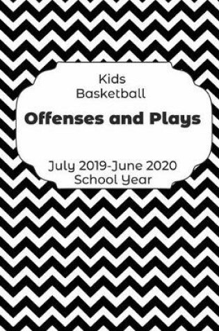 Cover of Kids Basketball Offenses and Plays July 2019 - June 2020 School Year